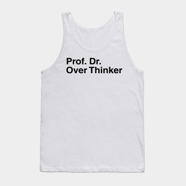 Prof. Dr. Over Thinker Tank Top by kerimeart